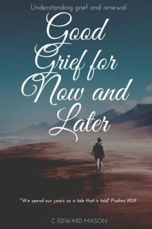 Good Grief for Now and Later: Understanding Grief and Renewal